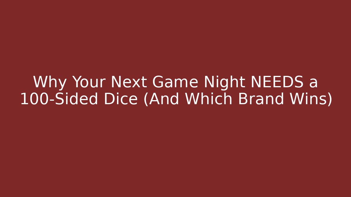 Why Your Next Game Night NEEDS a 100-Sided Dice (And Which Brand Wins)
