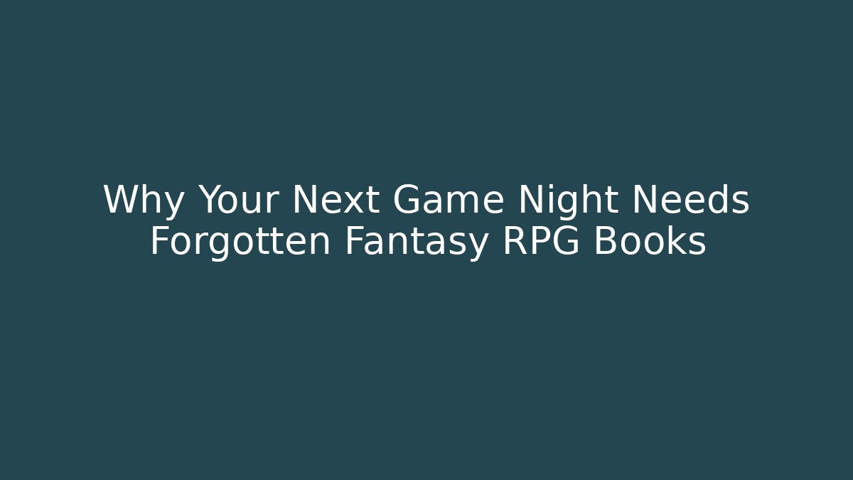 Why Your Next Game Night Needs Forgotten Fantasy RPG Books