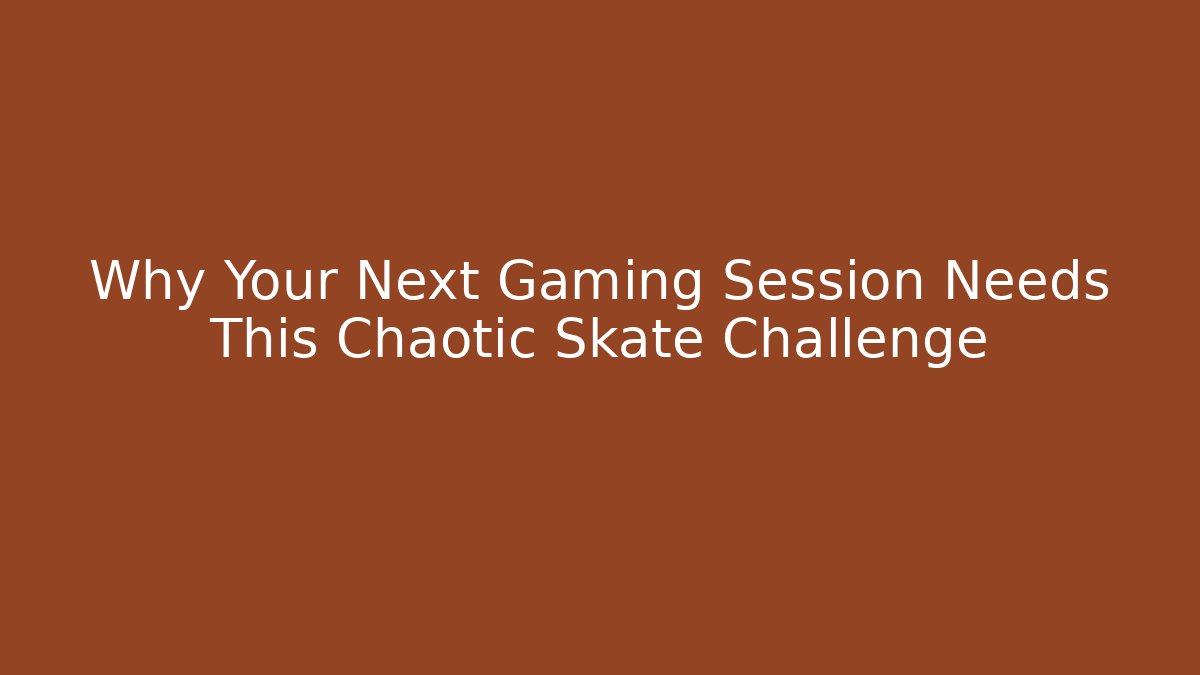 Why Your Next Gaming Session Needs This Chaotic Skate Challenge