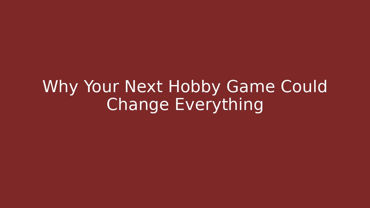 Why Your Next Hobby Game Could Change Everything - Felix Cat Insurance