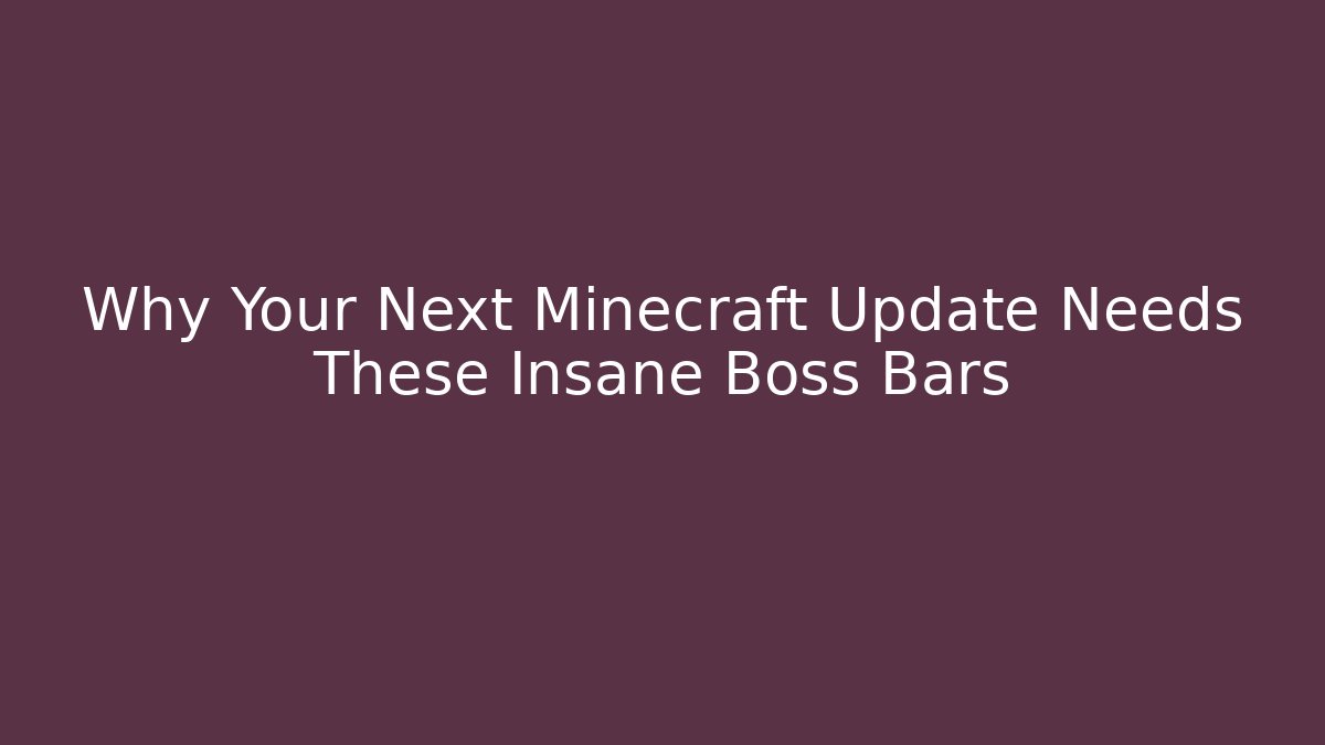 Why Your Next Minecraft Update Needs These Insane Boss Bars