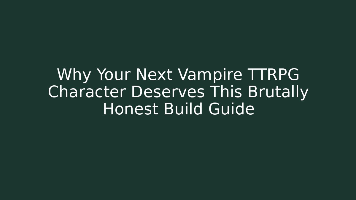 Why Your Next Vampire TTRPG Character Deserves This Brutally Honest Build Guide - Felix Cat Insurance