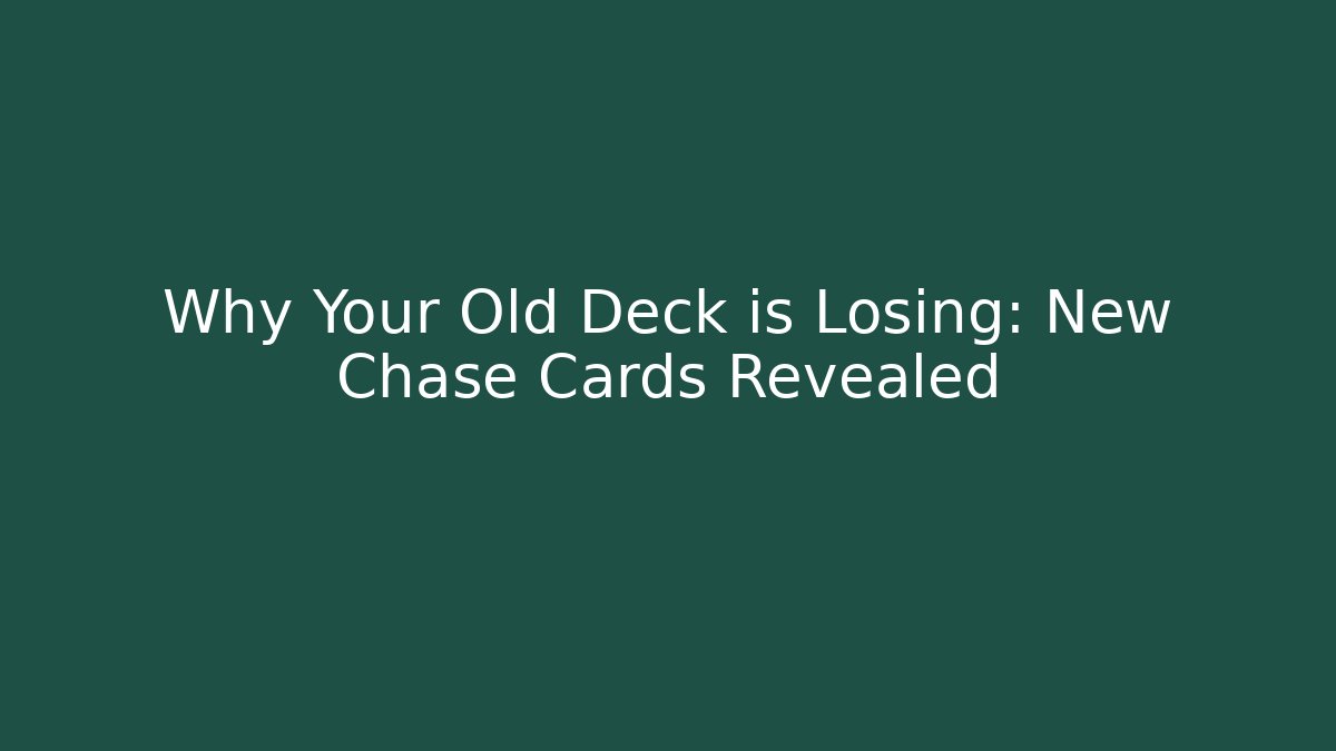 Why Your Old Deck is Losing: New Chase Cards Revealed - Felix Cat Insurance