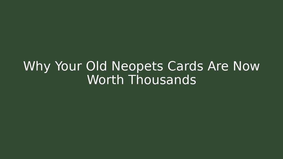 Why Your Old Neopets Cards Are Now Worth Thousands