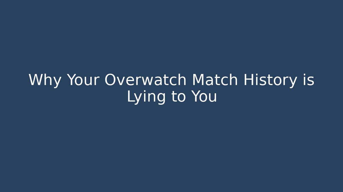 Why Your Overwatch Match History is Lying to You