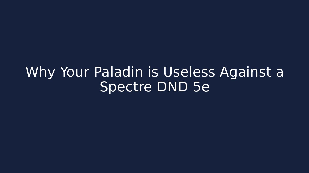 Why Your Paladin is Useless Against a Spectre DND 5e - Felix Cat Insurance