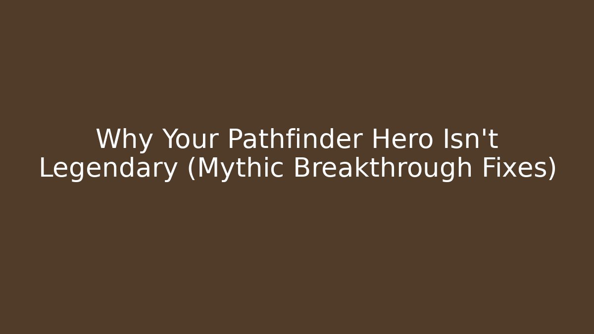 Why Your Pathfinder Hero Isn't Legendary (Mythic Breakthrough Fixes)