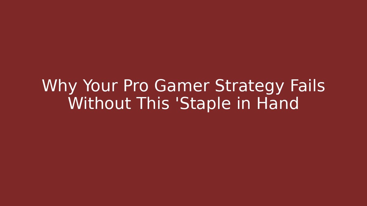 Why Your Pro Gamer Strategy Fails Without This 'Staple in Hand