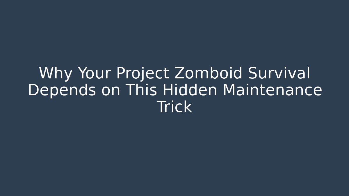 Why Your Project Zomboid Survival Depends on This Hidden Maintenance Trick