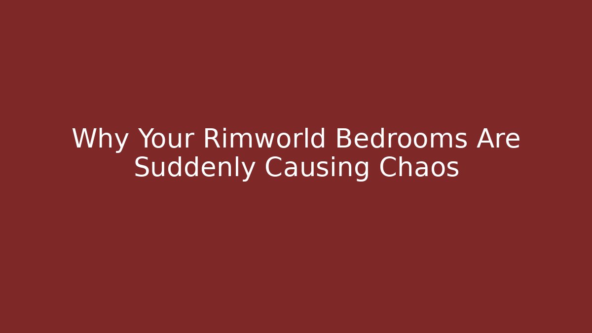 Why Your Rimworld Bedrooms Are Suddenly Causing Chaos - Felix Cat Insurance