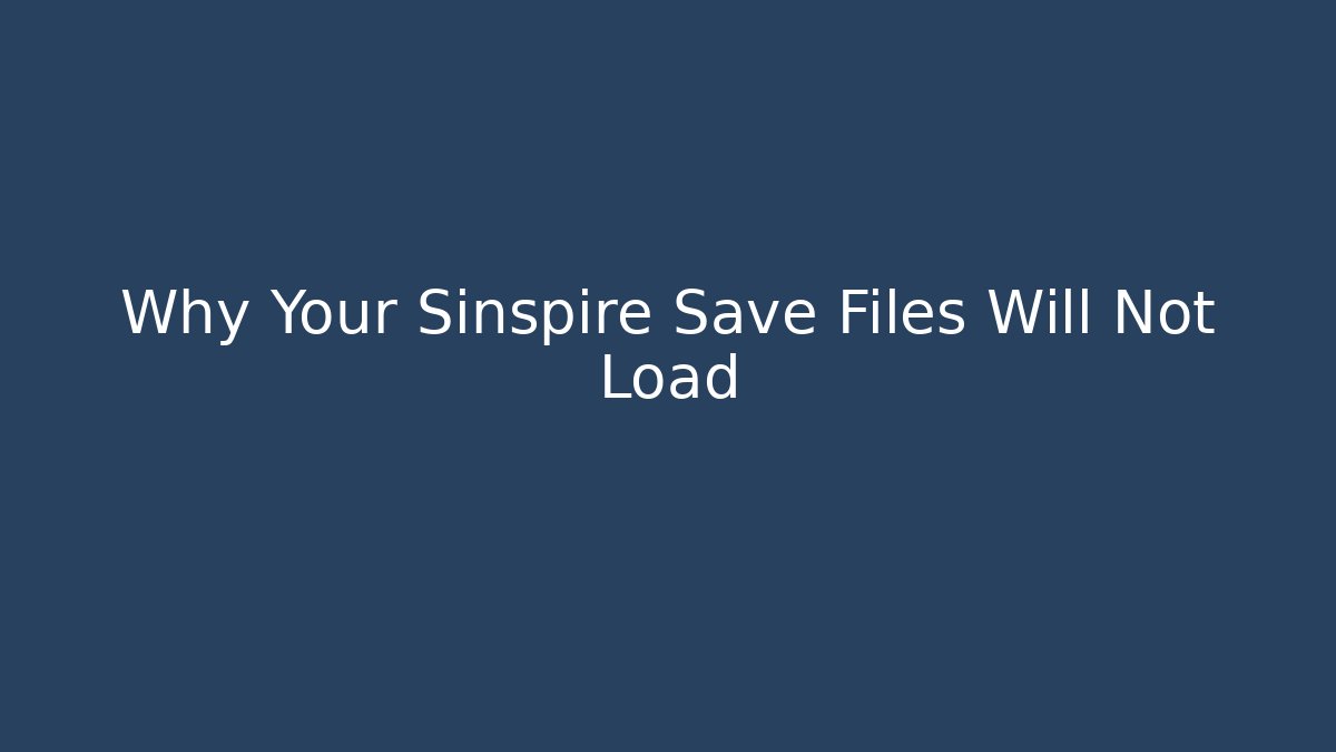 Why Your Sinspire Save Files Will Not Load