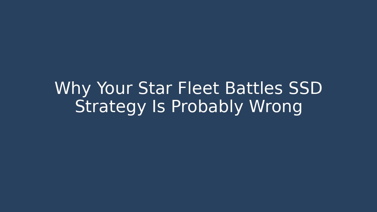Why Your Star Fleet Battles SSD Strategy Is Probably Wrong