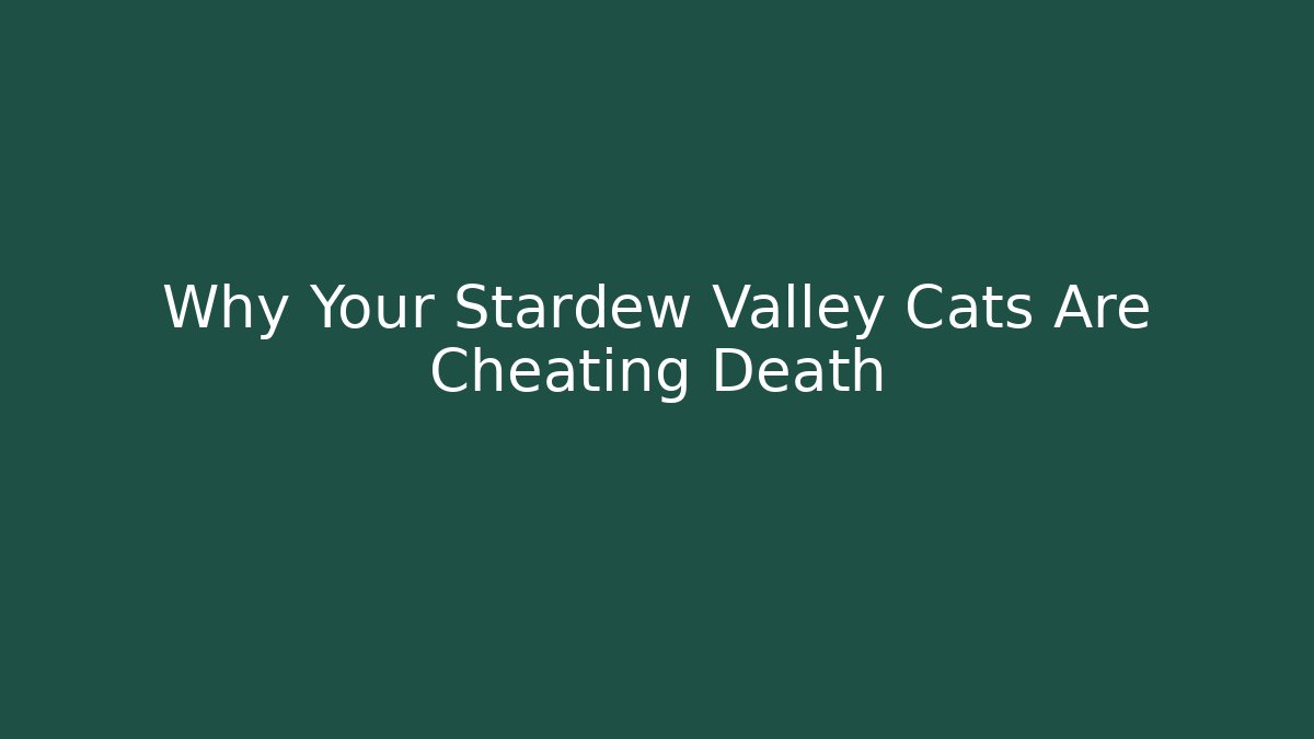 Why Your Stardew Valley Cats Are Cheating Death - Felix Cat Insurance