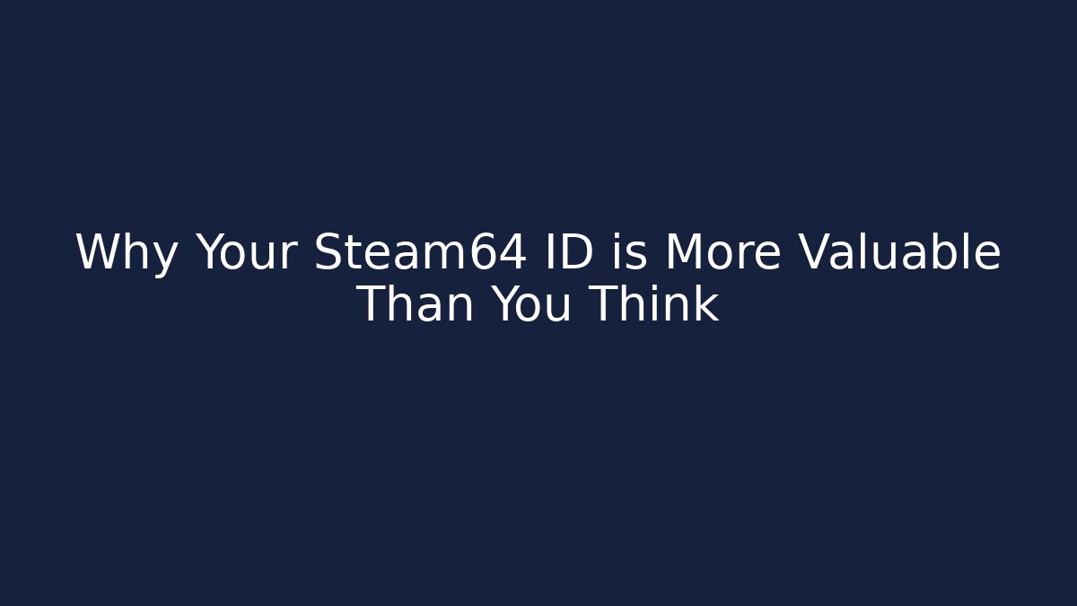 Why Your Steam64 ID is More Valuable Than You Think