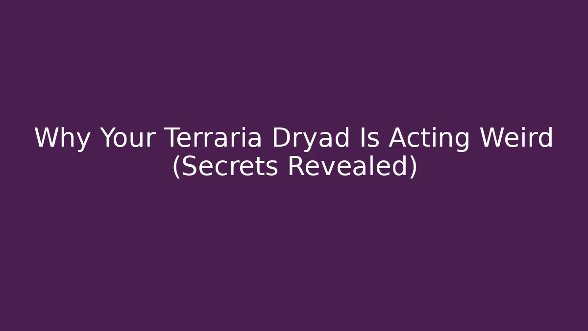 Why Your Terraria Dryad Is Acting Weird (Secrets Revealed)