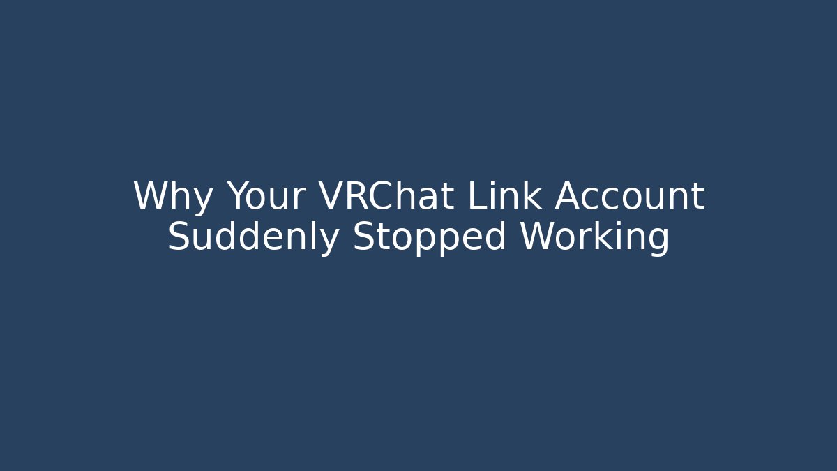 Why Your VRChat Link Account Suddenly Stopped Working - Felix Cat Insurance