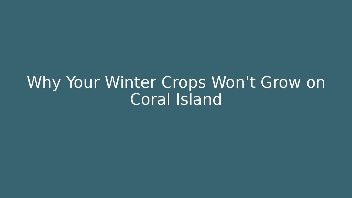 Why Your Winter Crops Won't Grow on Coral Island - Felix Cat Insurance