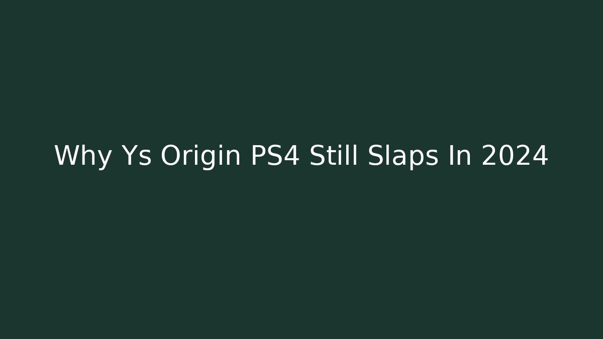 Why Ys Origin PS4 Still Slaps In 2024