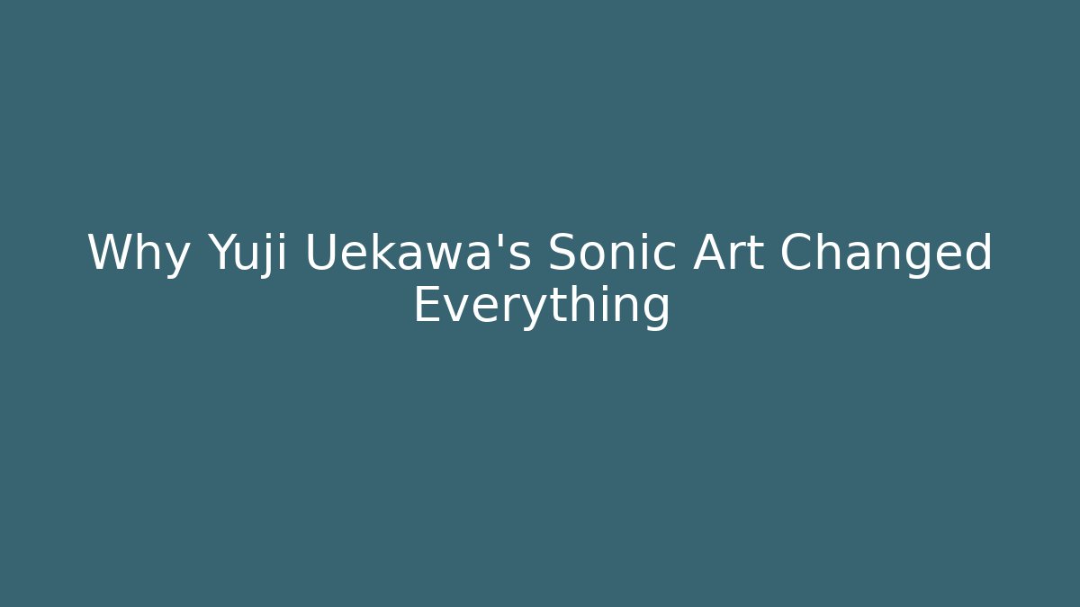 Why Yuji Uekawa's Sonic Art Changed Everything