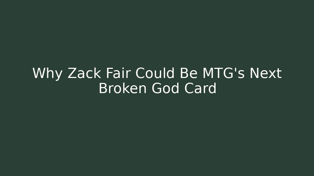 Why Zack Fair Could Be MTG's Next Broken God Card