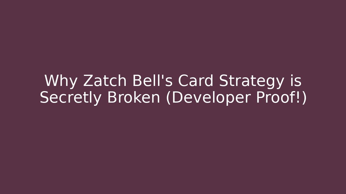 Why Zatch Bell's Card Strategy is Secretly Broken (Developer Proof!)