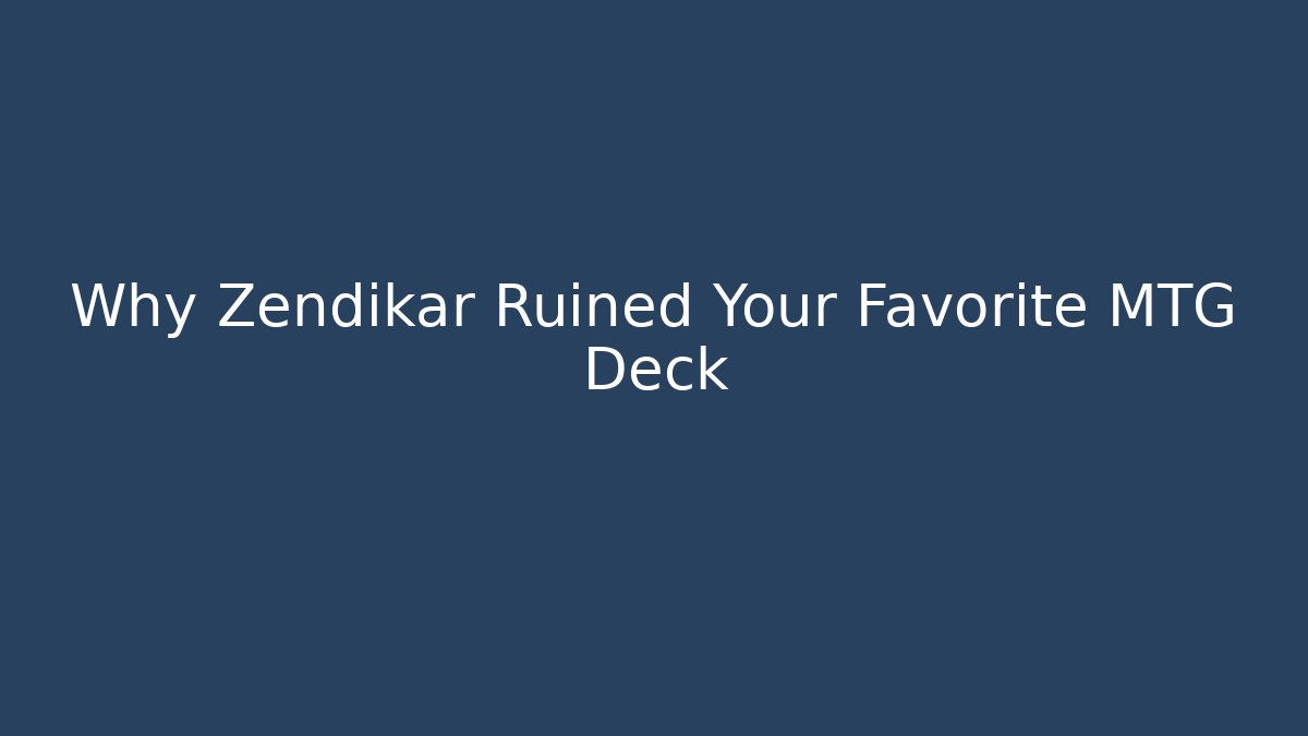 Why Zendikar Ruined Your Favorite MTG Deck