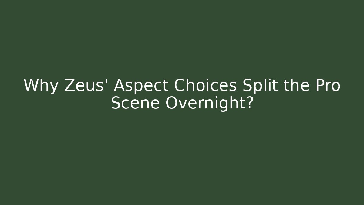 Why Zeus' Aspect Choices Split the Pro Scene Overnight?
