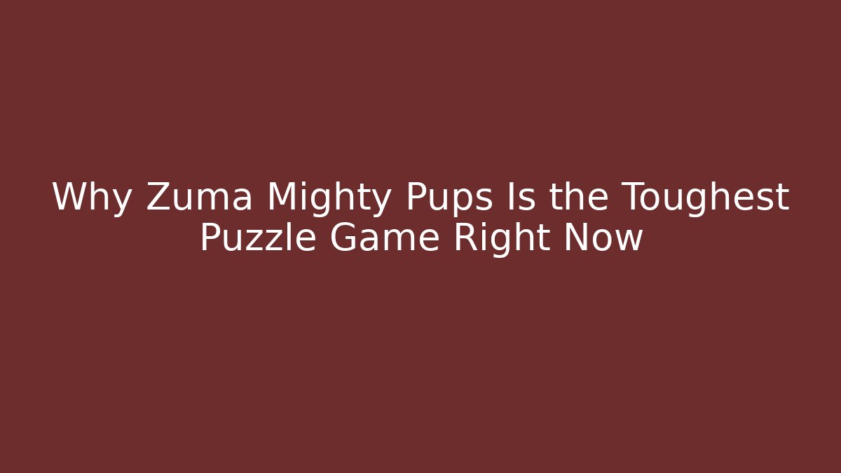 Why Zuma Mighty Pups Is the Toughest Puzzle Game Right Now