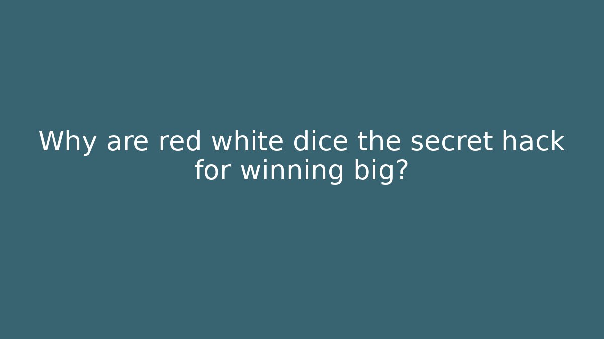 Why are red white dice the secret hack for winning big?