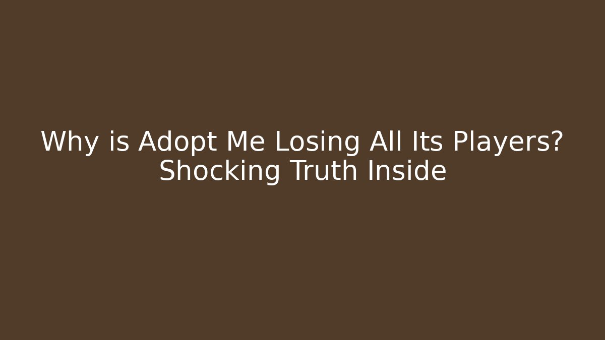 Why is Adopt Me Losing All Its Players? Shocking Truth Inside - Felix Cat Insurance