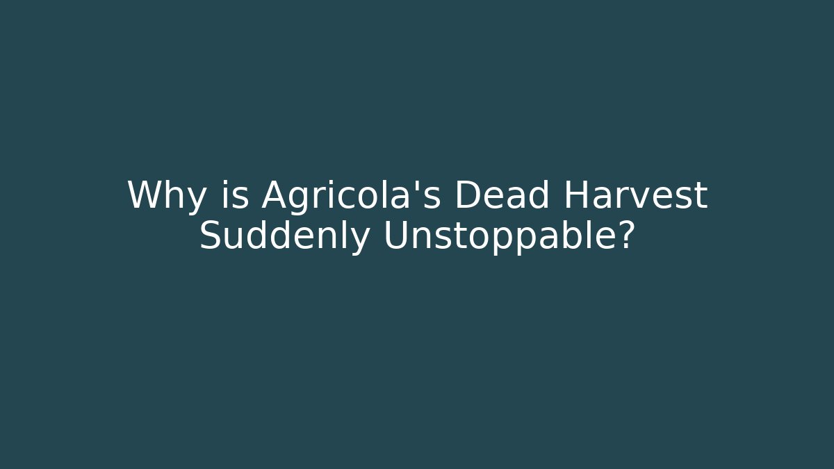 Why is Agricola's Dead Harvest Suddenly Unstoppable? - Felix Cat Insurance