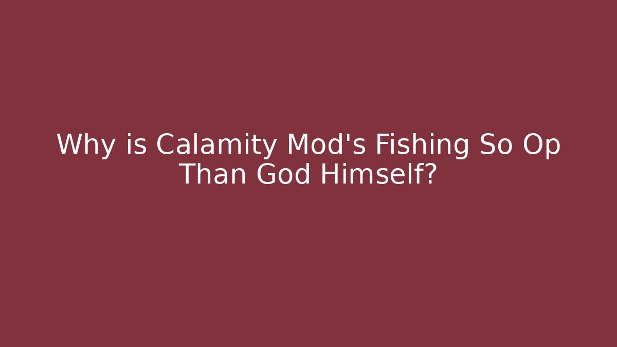 Why is Calamity Mod’s Fishing So Op Than God Himself? - Felix Cat Insurance