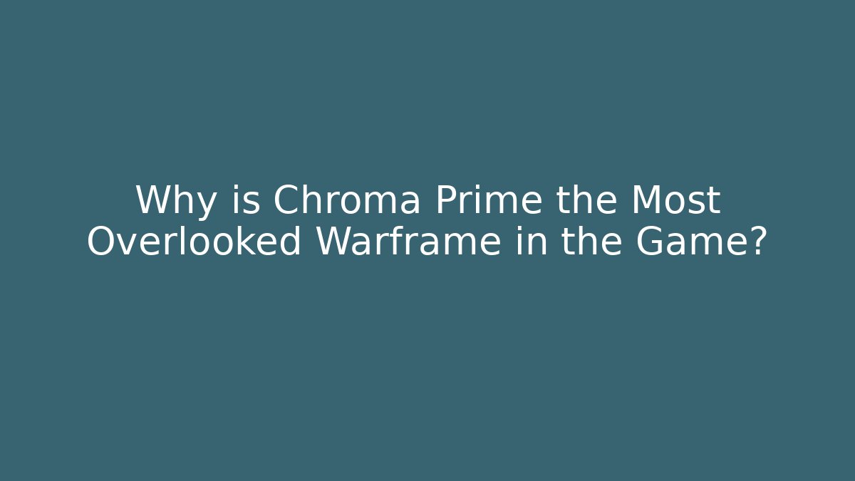 Why is Chroma Prime the Most Overlooked Warframe in the Game? - Felix Cat Insurance