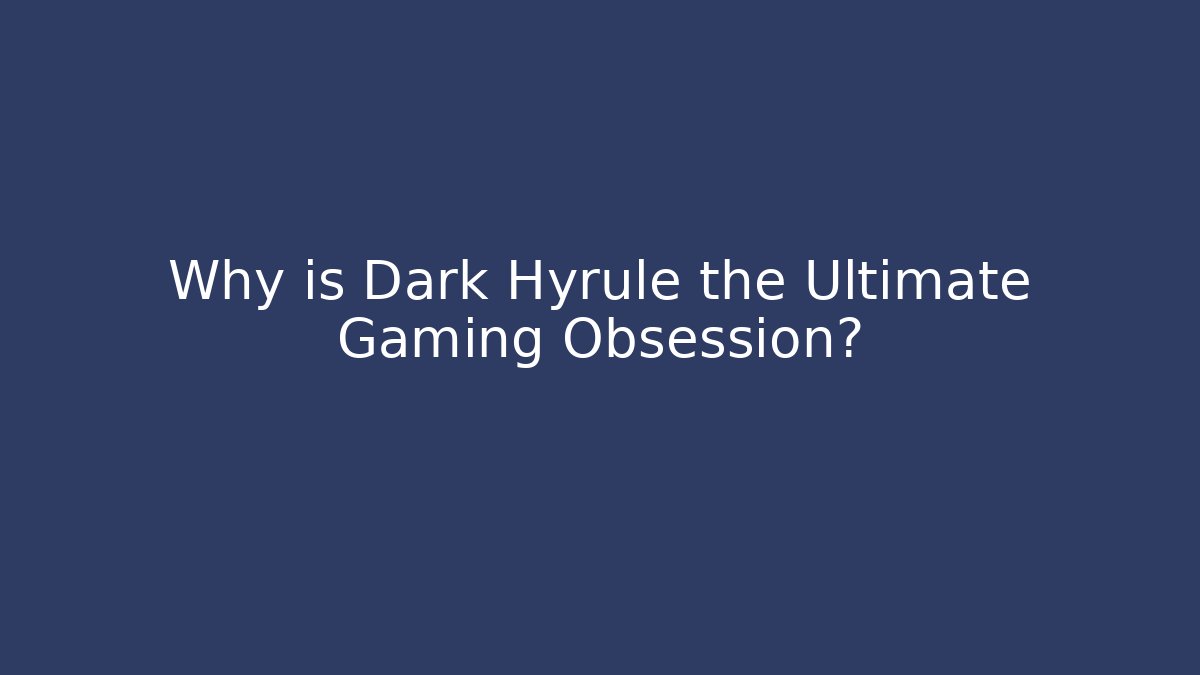 Why is Dark Hyrule the Ultimate Gaming Obsession? - Felix Cat Insurance