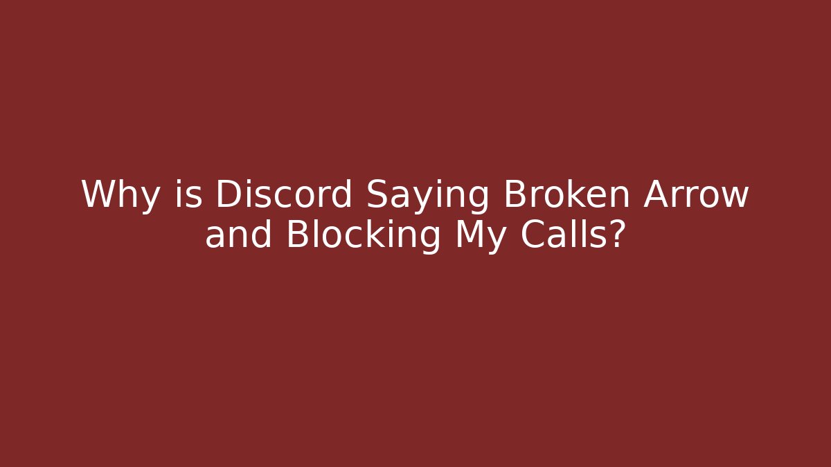 Why is Discord Saying Broken Arrow and Blocking My Calls?