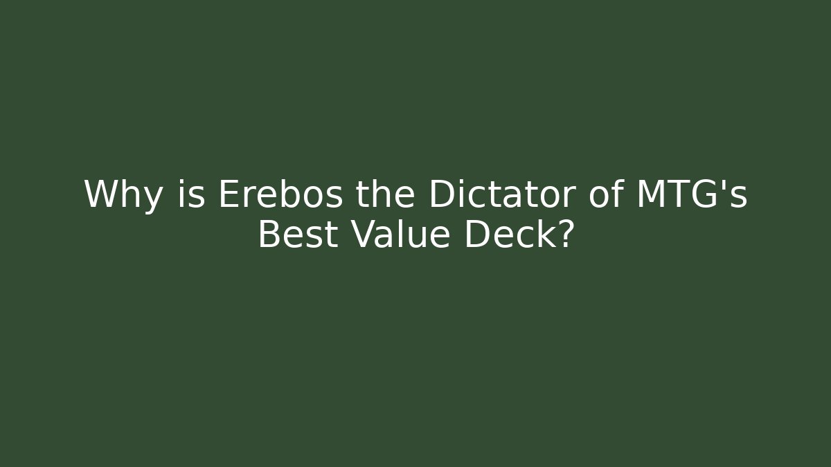 Why is Erebos the Dictator of MTG's Best Value Deck?