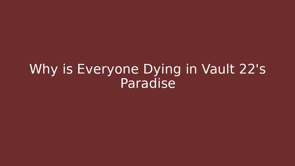 Why is Everyone Dying in Vault 22's Paradise