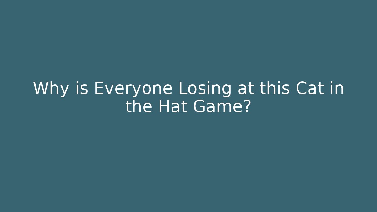 Why is Everyone Losing at this Cat in the Hat Game?