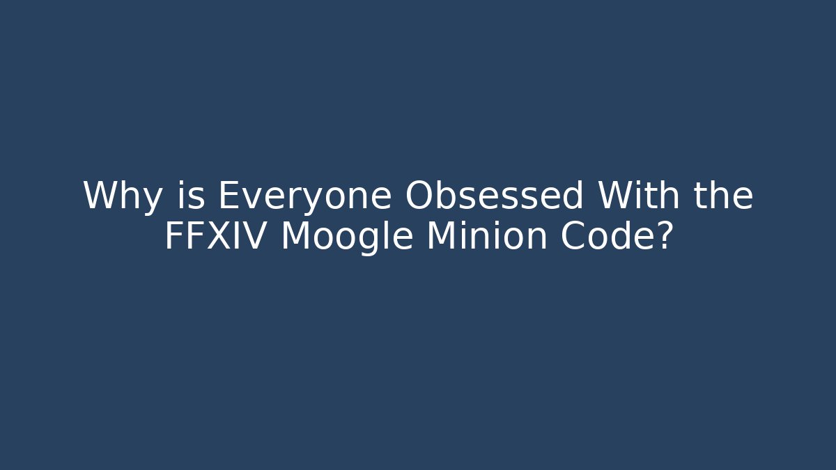 Why is Everyone Obsessed With the FFXIV Moogle Minion Code?