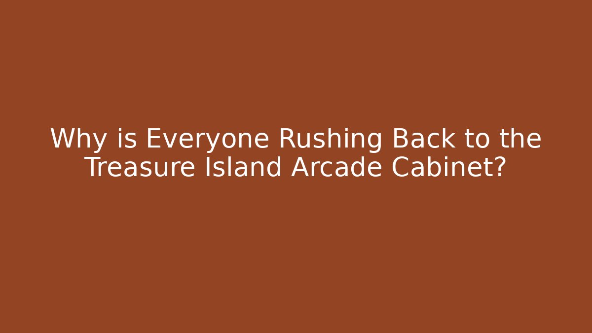 Why is Everyone Rushing Back to the Treasure Island Arcade Cabinet?