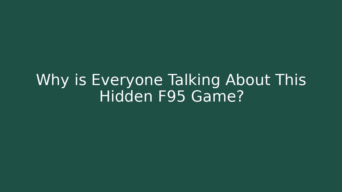 Why is Everyone Talking About This Hidden F95 Game?