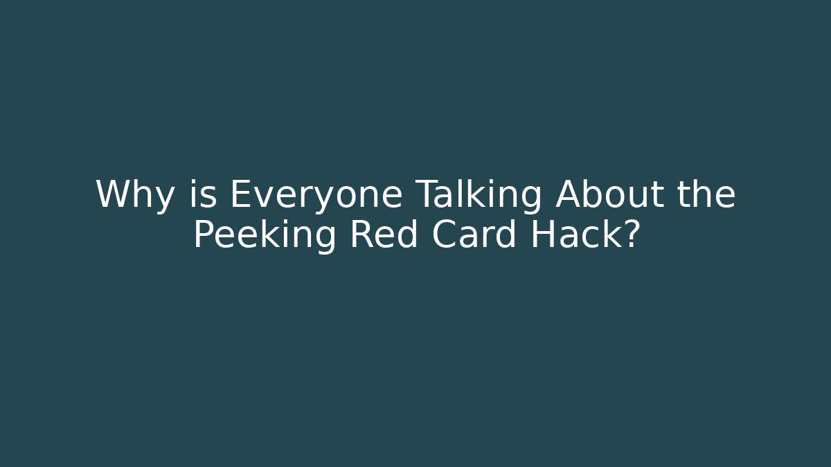 Why is Everyone Talking About the Peeking Red Card Hack?
