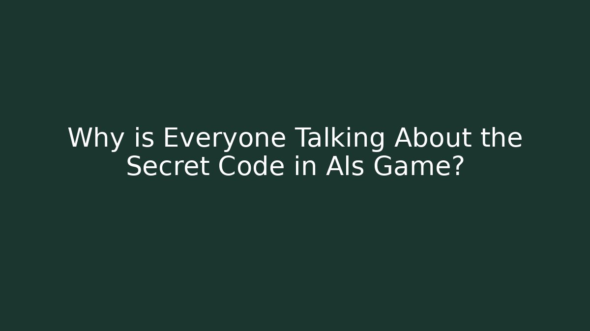 Why is Everyone Talking About the Secret Code in Als Game?