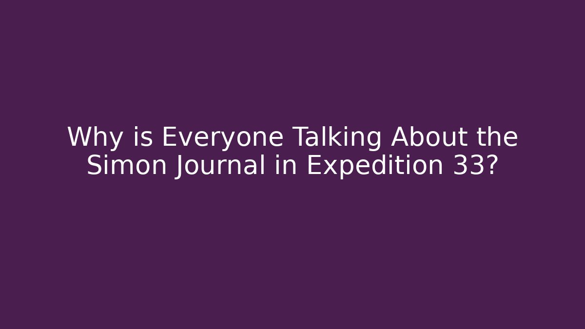 Why is Everyone Talking About the Simon Journal in Expedition 33?