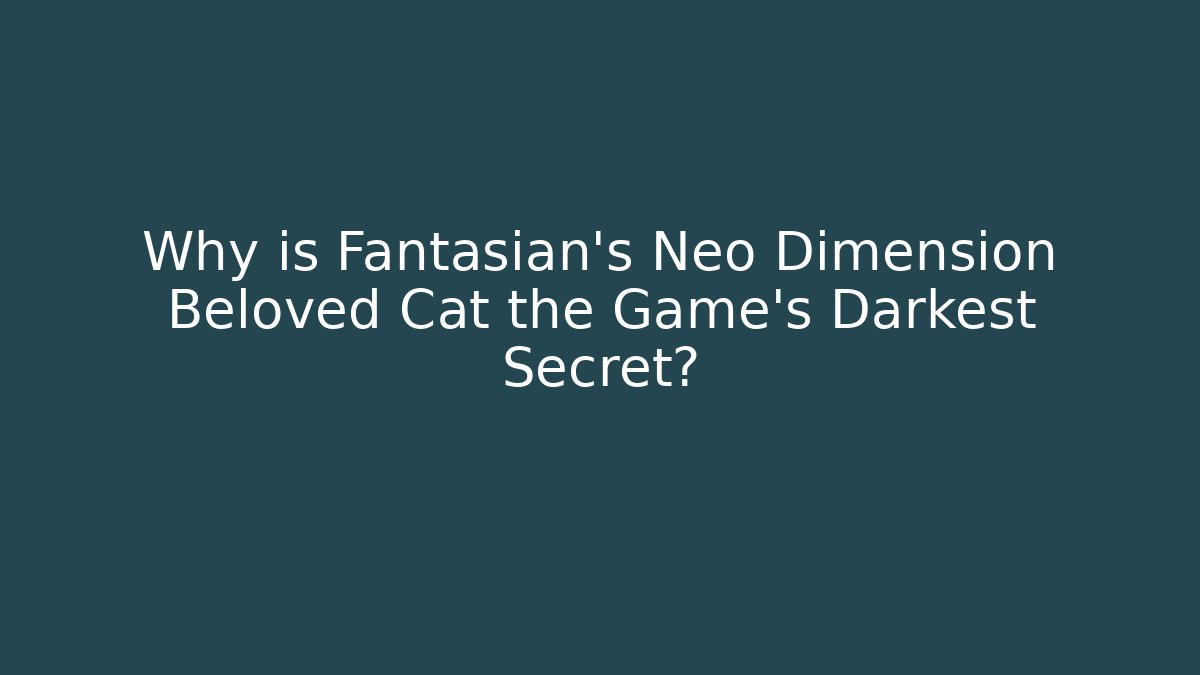 Why is Fantasian's Neo Dimension Beloved Cat the Game's Darkest Secret?
