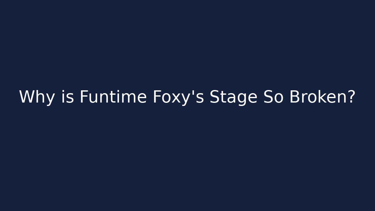Why is Funtime Foxy's Stage So Broken? - Felix Cat Insurance