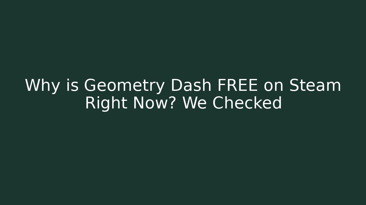 Why is Geometry Dash FREE on Steam Right Now? We Checked