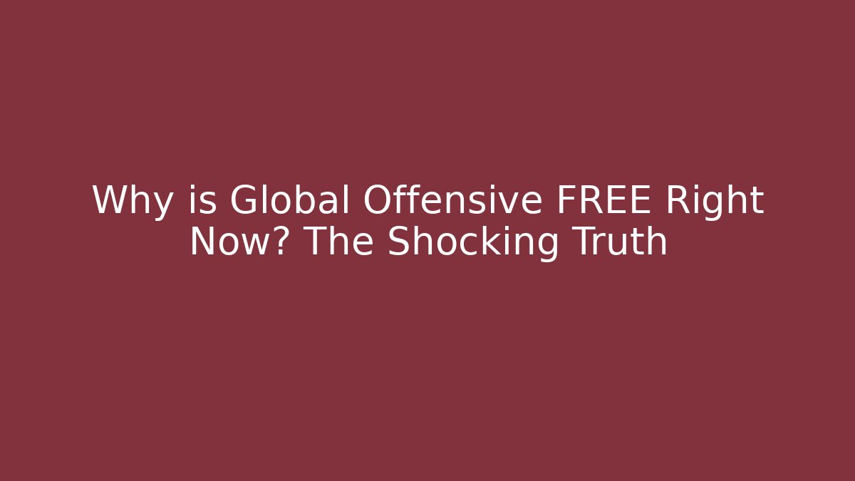 Why is Global Offensive FREE Right Now? The Shocking Truth