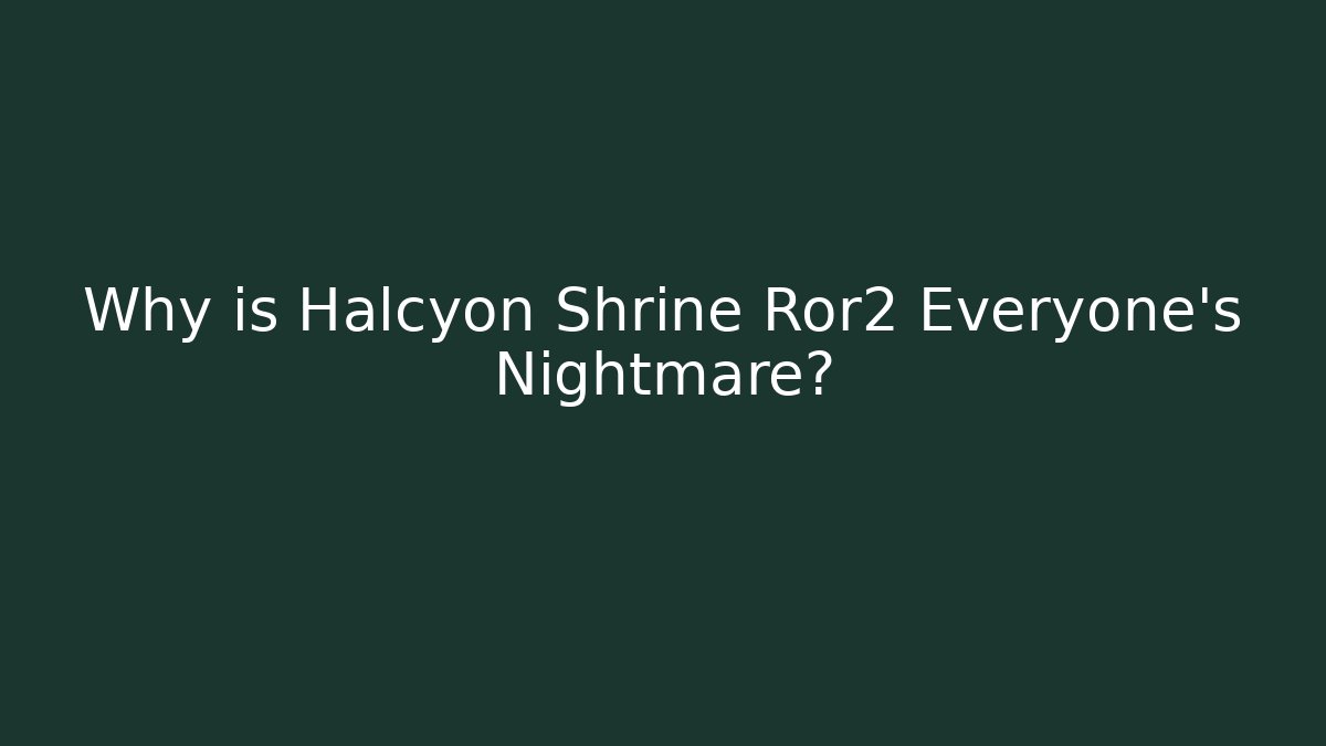 Why is Halcyon Shrine Ror2 Everyone's Nightmare?