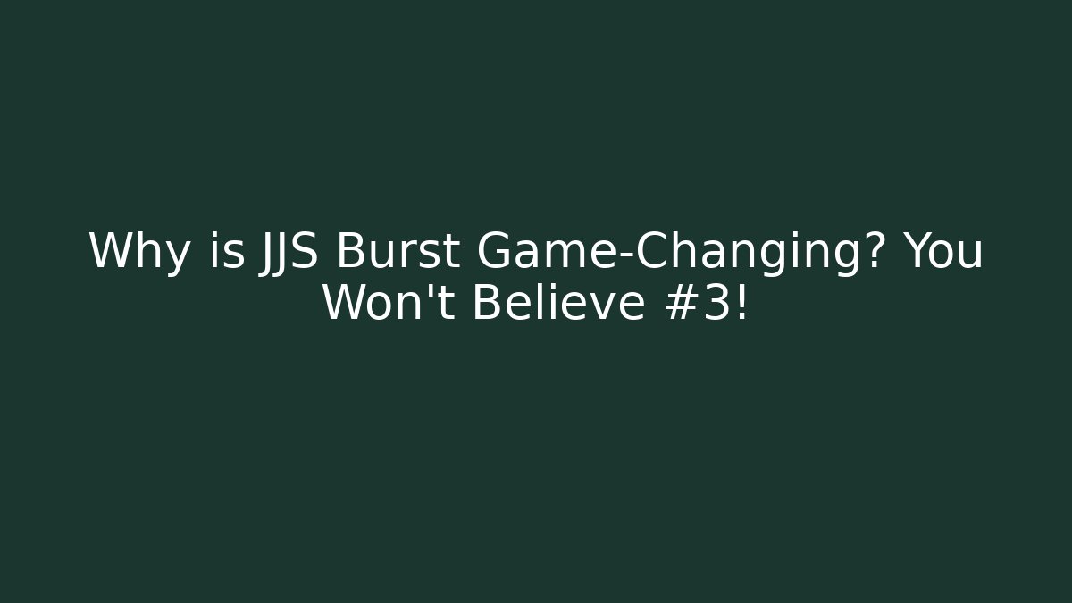 Why is JJS Burst Game-Changing? You Won't Believe #3!